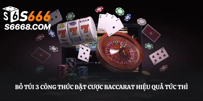 Bỏ túi 3 công thức đặt cược Baccarat hiệu quả tức thì
