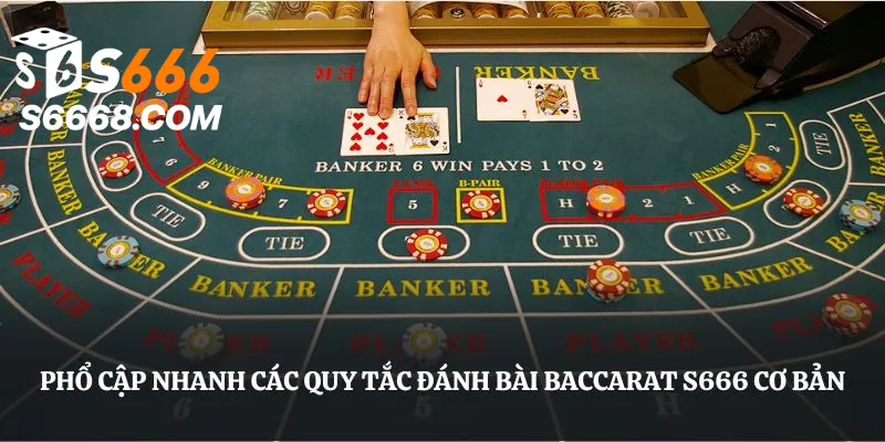 Phổ cập nhanh các quy tắc đánh bài Baccarat S666 cơ bản