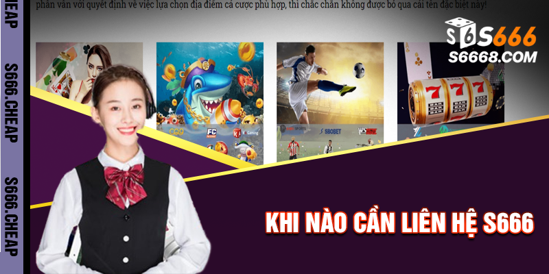 Những trường hợp cần liên hệ S666